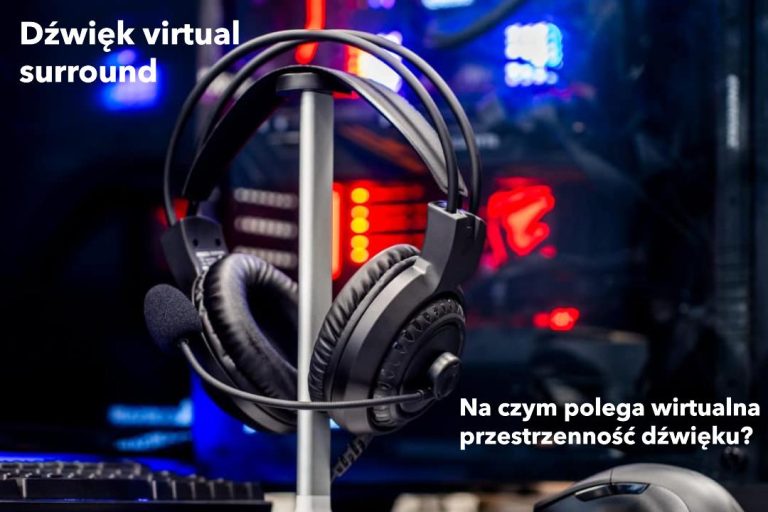 Wirtualny dźwięk przestrzenny w słuchawkach – na czym polega technologia virtual 7.1?